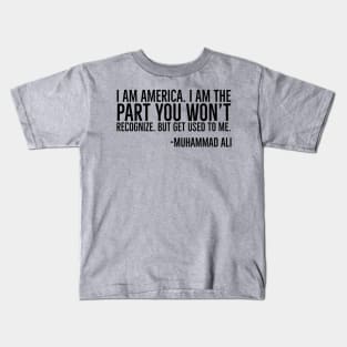 I Am America, The part you won't recognize, Muhammad Ali, Black History Quote Kids T-Shirt